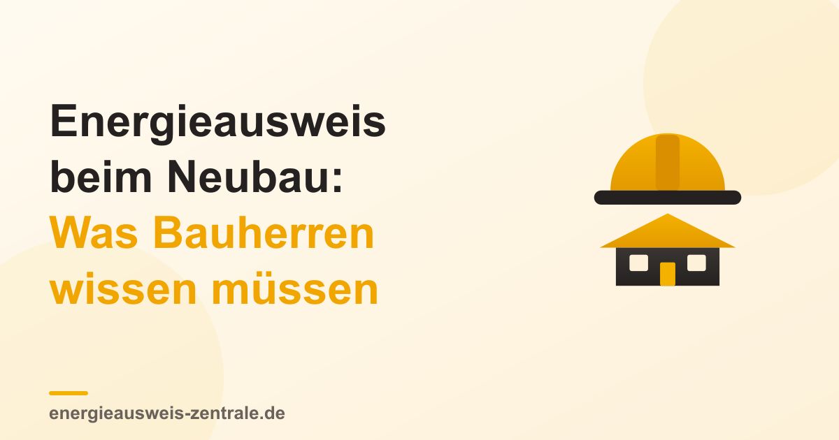 Energieausweis beim Neubau: Was Bauherren wissen müssen