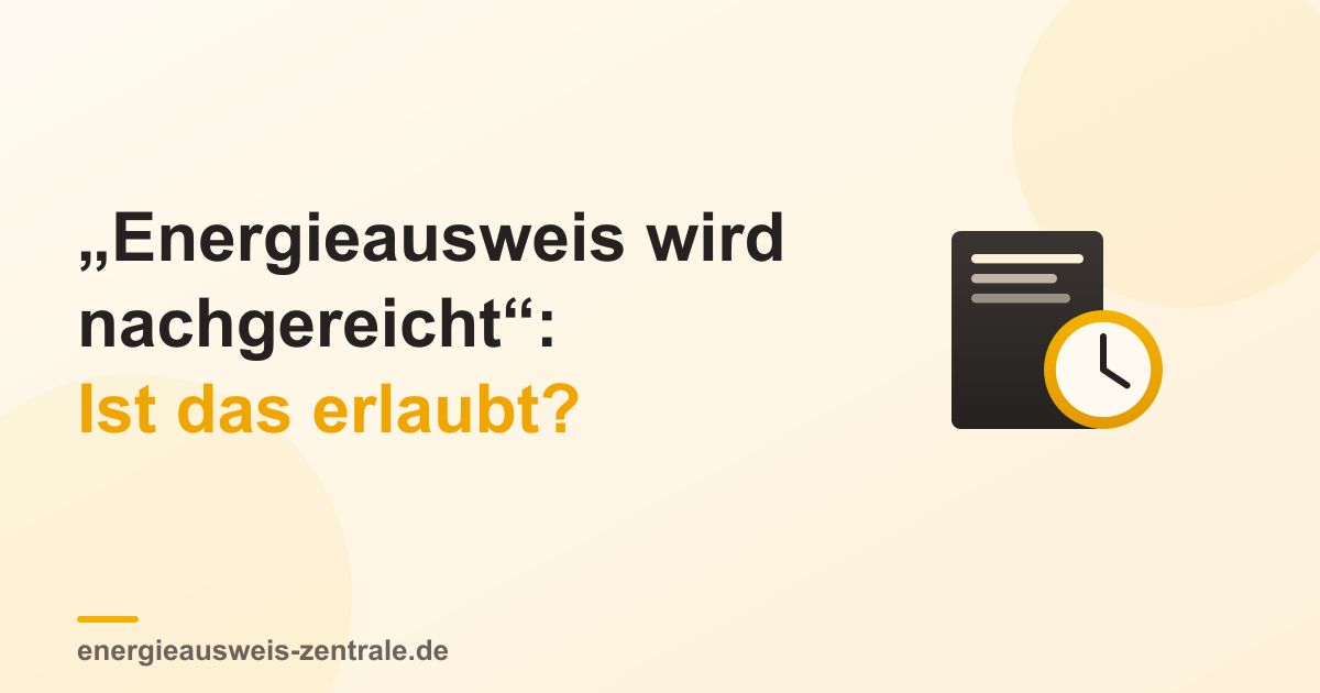 „Energieausweis wird nachgereicht": Ist das erlaubt?